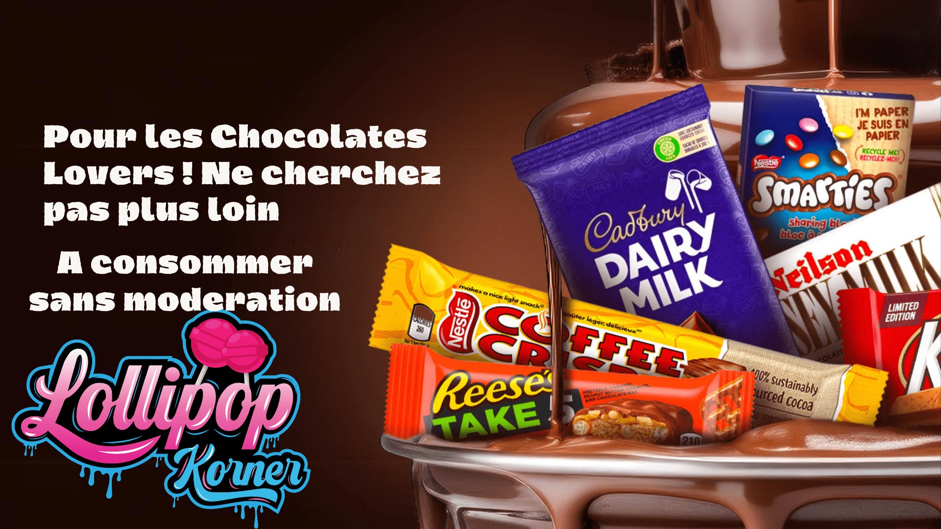 L'image montre une sélection de barres chocolatées populaires, dont Cadbury Dairy Milk, Coffee Crisp, Reese's, Smarties, Neilson, et KitKat, sur un fond marron avec du chocolat fondu. Le texte en français dit "Pour les Chocolates Lovers ! Ne cherchez pas plus loin. À consommer sans modération." Le logo de Lollipop Korner est en bas.