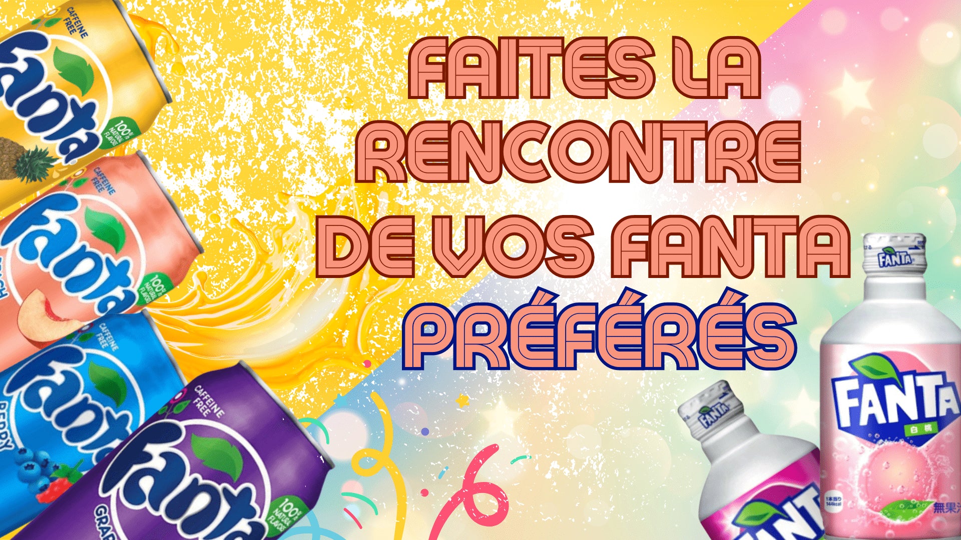 Cette image montre des canettes et bouteilles de Fanta de différentes saveurs colorées : ananas, pêche, baies, raisin et une saveur non identifiée en bouteille rose. Le fond est festif avec des éclaboussures jaunes et des confettis. Le texte en français dit "Faites la rencontre de vos Fanta préférés".